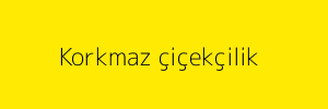 Korkmaz çiçekçilik